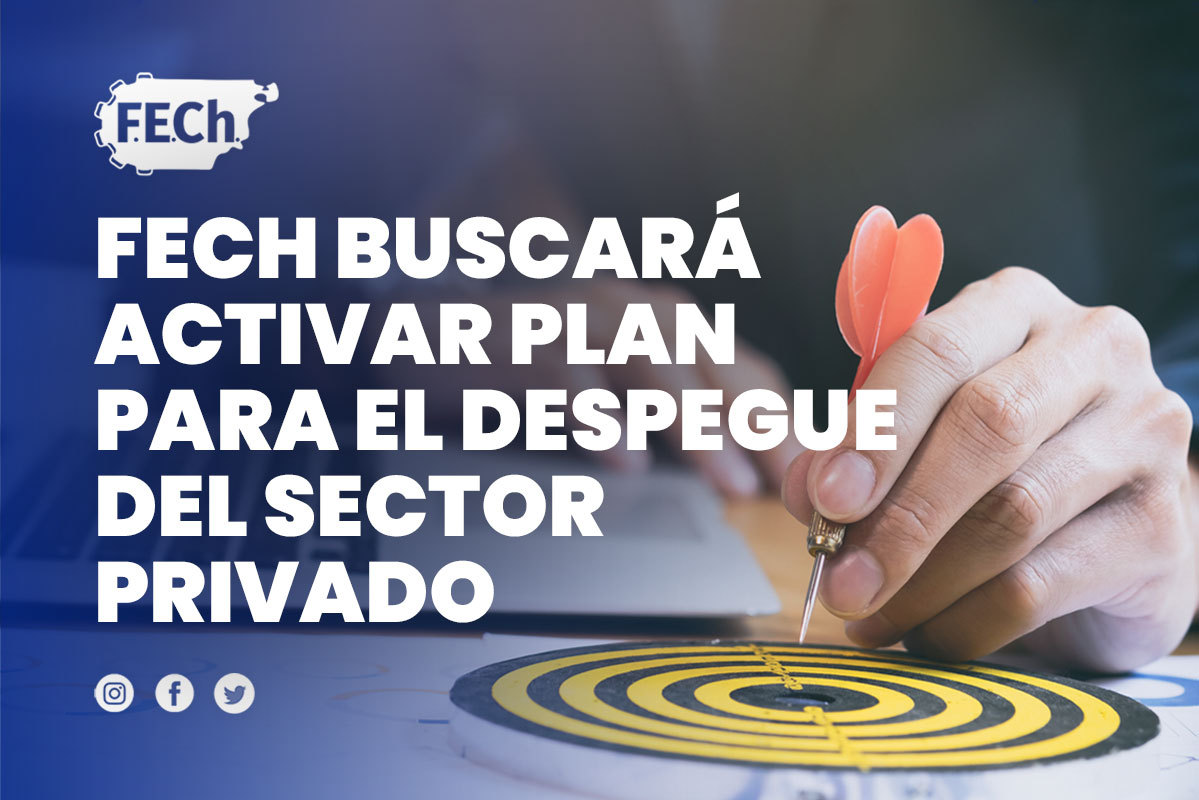 FECH buscará activar plan para el despegue del sector privado